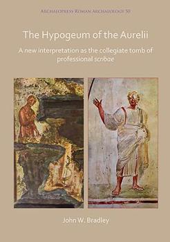 Paperback The Hypogeum of the Aurelii: A New Interpretation as the Collegiate Tomb of Professional Scribae Book