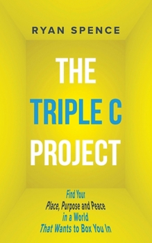 Paperback The Triple C Project: Find Your Place, Purpose and Peace in a World That Wants to Box You In Book