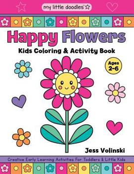 Paperback My Little Doodles Happy Flowers Kids Coloring & Activity Book: Creative Early Learning Activities for Toddlers & Little Kids (Ages 2-6) Book