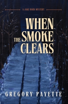 When the Smoke Clears: A Jake Horn Mystery