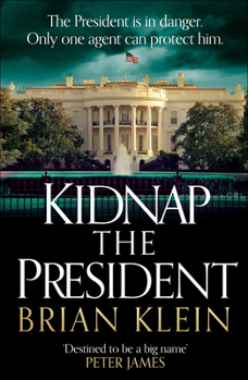 Kidnap the President: The gripping new international thriller from the award-winning TV director