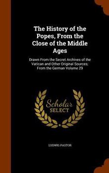 Hardcover The History of the Popes, From the Close of the Middle Ages: Drawn From the Secret Archives of the Vatican and Other Original Sources; From the German Book