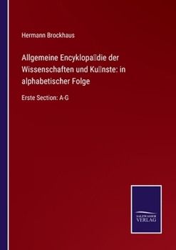 Paperback Allgemeine Encyklopädie der Wissenschaften und Künste: in alphabetischer Folge: Erste Section: A-G [German] Book