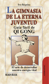 Paperback La Gimnasia de la Eterna Juventud: Guía Fácil de Qi Gong: El Arte de Desarrollar Nuestra Energía Vital [Spanish] Book