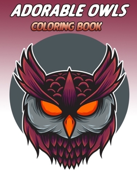 Paperback Adorable owls coloring book: An Adult Coloring Book with Cute Owl Portraits, Fun Owl Designs: Color Cute Coloring Book