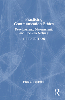 Hardcover Practicing Communication Ethics: Development, Discernment, and Decision Making Book