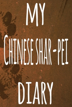 My Chinese Shar-Pei Diary: The perfect gift for the dog owner in your life - 6x9 119 page lined journal!