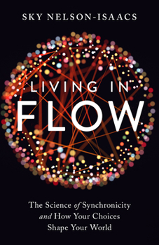 Paperback Living in Flow: The Science of Synchronicity and How Your Choices Shape Your World Book