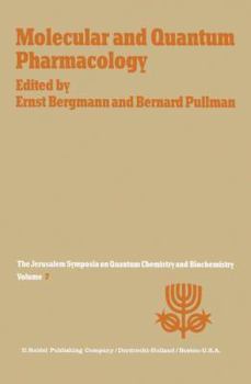 Molecular and Quantum Pharmacology: Proceedings of the Seventh Jerusalem Symposium on Quantum Chemistry and Biochemistry Held in Jerusalem, March 31st April 4th, 1974