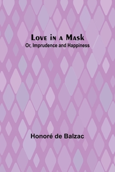 Paperback Love in a Mask; Or, Imprudence and Happiness Book