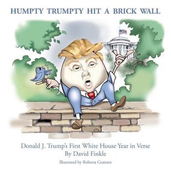 Paperback Humpty Trumpty Hit a Brick Wall: Donald J. Trump's First White House Year in Verse Book