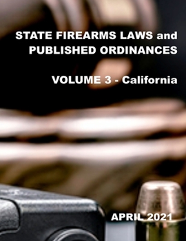 Paperback State Firearms Laws and Published Ordinances: Volume 3 - California Book