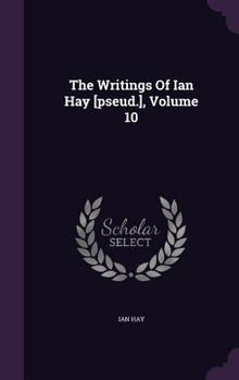 Hardcover The Writings Of Ian Hay [pseud.], Volume 10 Book