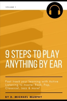 Paperback 9 Steps to Play Anything by Ear: Fast track your learning with Active Listening to master Rock, Pop, Classical, Jazz & more! Book