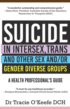 Paperback Suicide in Intersex, Trans and Other Sex and/or Gender Diverse Groups: A Health Professional's Guide Book