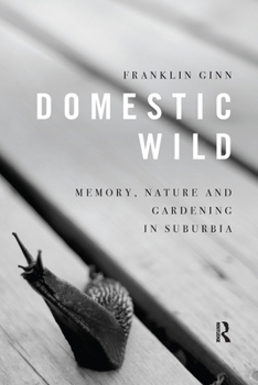 Paperback Domestic Wild: Memory, Nature and Gardening in Suburbia Book