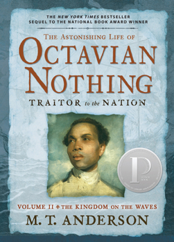 The Astonishing Life of Octavian Nothing, Traitor to the Nation, Volume II: The Kingdom on the Waves - Book #2 of the Astonishing Life of Octavian Nothing, Traitor to the Nation