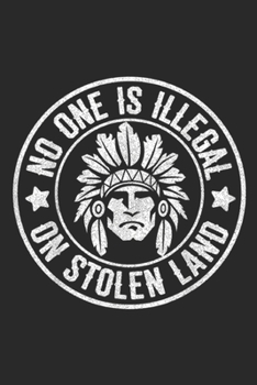 Paperback No One Illegal on Stolen Land: Native American No One Illegal Stolen Land Immigration Journal/Notebook Blank Lined Ruled 6x9 100 Pages Book