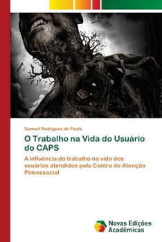 O Trabalho na Vida do Usuário do CAPS: A influência do trabalho na vida dos usuários atendidos pelo Centro de Atenção Psicossocial