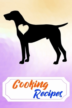 Paperback Cooking Recipes: Empty Cooking Recipes Journal for DIY Baking Cookbook Note for German Shorthaired Pointer Puppies and Dog Owners Lover Book