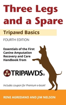 Paperback Three Legs and a Spare: Essentials of the Canine Amputation Recovery and Care Handbook from Tripawds Book