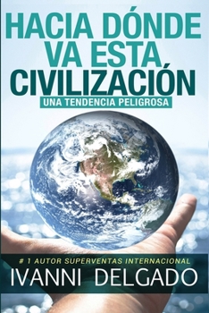 Paperback Hacia Dónde Va Esta Civilización: Una Tendencia Peligrosa [Spanish] Book