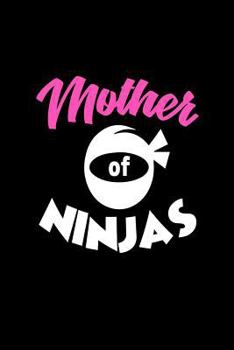 Paperback Mother Of Ninjas: Funny Martial Arts Mom Appreciation Notebook Book