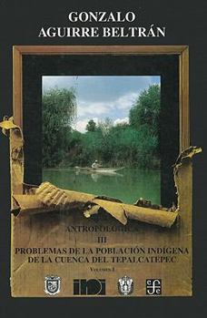 Problemas de la poblacion indígena de la Cuenca del Tepalcatepec, Volumen 1 - Book #3.1 of the Obra Antropológica