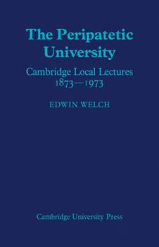 Paperback The Peripatetic University: Cambridge Local Lectures 1873-1973 Book