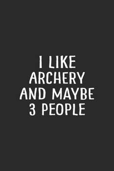 I Like Archery and Maybe 3 People: Archery Journal