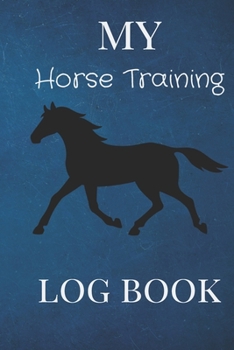 Paperback My Horse Training Log Book: Horseback Riding Lessons Record For Journaling -Equestrian Notebook Lined -Planner Diary Composition Sketchbook -Cover Book