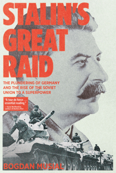 Paperback Stalin's Great Raid: The Plundering of Germany and the Rise of the Soviet Union to a Superpower Book