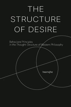 Paperback The Structure of Desire: Behavioral Principles in the Thought-Structure of Western Philosophy Book