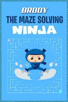 Paperback Brody the Maze Solving Ninja: Fun Mazes for Kids Games Activity Workbook Book