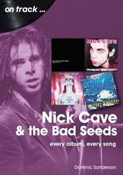 Nick Cave and the Bad Seeds: every album every song