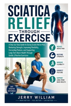 Paperback Sciatica Relief Through Exercise: A Step-by-Step Guide to Easing Sciatic Nerve Pain, Restoring Strength, Improving Flexibility, Correcting Posture, an Book