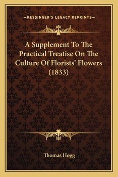 Paperback A Supplement To The Practical Treatise On The Culture Of Florists' Flowers (1833) Book