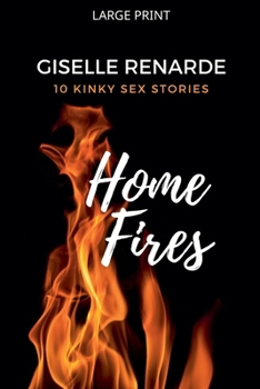Paperback Home Fires: 10 Kinky Sex Stories [Large Print] Book