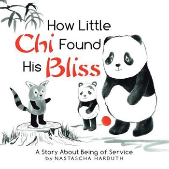 Paperback How Little Chi Found His Bliss: A Story About Being of Service Book