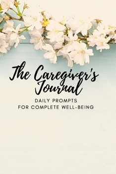 Paperback The Caregiver's Journal: Daily Prompts for Complete Well-Being Book
