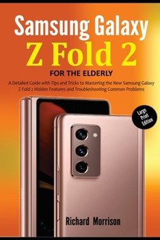 Paperback Samsung Galaxy Z Fold 2 For The Elderly (Large Print Edition): A Detailed Guide with Tips and Tricks to Mastering the New Samsung Galaxy Z Fold 2 Hidd Book