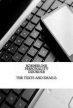 Paperback Borderline Personality Disorder, The Texts and Emails: The Texts and Emails Book