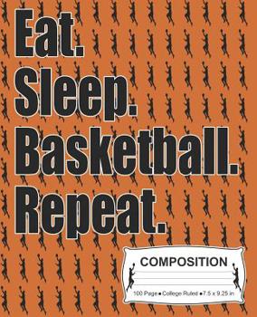 Paperback Eat Sleep Basketball Repeat Composition: College Ruled Notebook Book
