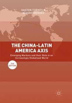 Paperback The China-Latin America Axis: Emerging Markets and Their Role in an Increasingly Globalised World Book