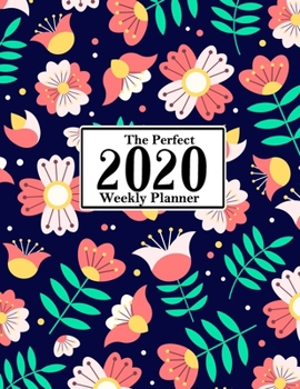 The Perfect 2020 Weekly Planner: Jan 1, 2020 to Dec 31, 2020 Weekly Planner with a Yearly Calendar View - Full Daily Notes Sections + Weekly Goals - Easy to Use Planner For Adults and Kids