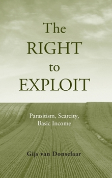 Hardcover Right to Exploit: Parasitism, Scarcity, Basic Income Book