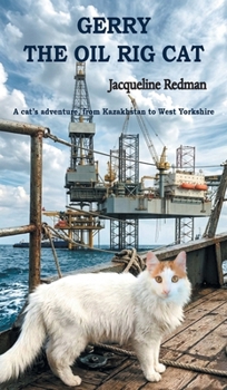 Hardcover Gerry the Oil Rig Cat: From Kazakhstan to West Yorkshire Book