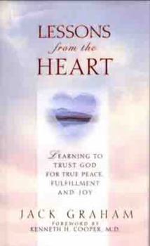 Hardcover Lessons from the Heart: Learning to Trust God for True Peace, Fulfillment and Joy Book