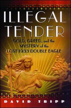 Hardcover Illegal Tender: Gold, Greed and the Mystery of the Lost 1933 Double Eagle Book