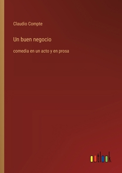 Paperback Un buen negocio: comedia en un acto y en prosa [Spanish] Book
